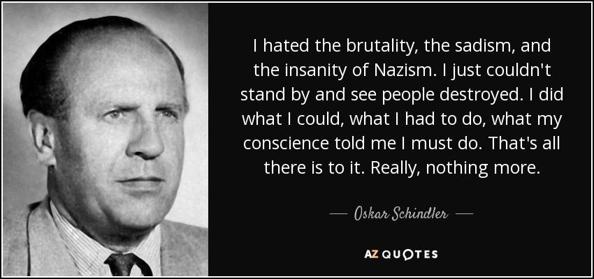 quote-i-hated-the-brutality-the-sadism-and-the-insanity-of-nazism-i-just-couldn-t-stand-by-oskar-schindler-69-78-40
